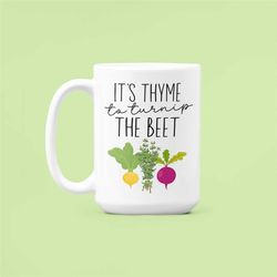 It's Thyme to Turnip the Beet, Root Vegetables Mug, Garden Puns, Gardener Mug, Vegetable Pun