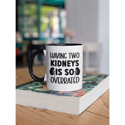 Kidney Surgery Mug, Kidney Removal Surgery Gift, Nephrectomy Gift, Having Two Kidneys is So Overrated
