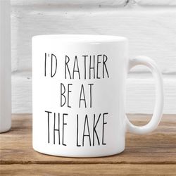 LAKE mug Gift Idea, Lake Life I'd Rather be at the Lake Funny Coffee Cup, Lake House Gifts, Summer Novelty Gift with