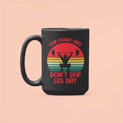 Leg Day Mug, For Quad's Sake Don't Skip Leg Day, Funny Fitness Coffee Cup, Workout Partner Gifts