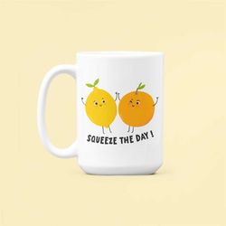 Lemon Mug, Squeeze the Day Motivational Mug, Citrus Mug, Orange Mug, Inspirational Quote