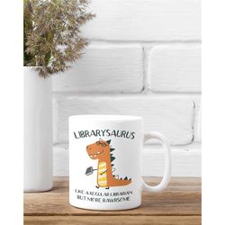 Librarian Mug, Librarian Gifts, Librarysaurus Mug, Library Dinosaur Cup, Like a Regular Librarian but More Awesome