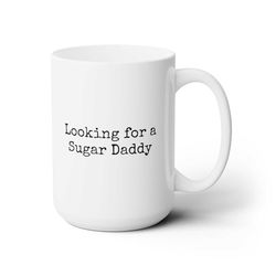 Looking for a Sugar Daddy coffee Funny Coffee Mug 1