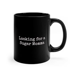 Looking for a Sugar Momma Coffee MugMugsGiftFunnyinappropriate 1