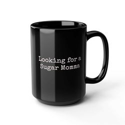 Looking for a Sugar Momma Coffee MugMugsGiftFunnyinappropriate 2