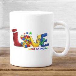 Love Needs No Words Mug, Autism Awareness Mug, Autism Awareness Love Mug, Autism Support Mug