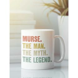 Male Nurse Gifts, Murse Mug, The Man the Myth the Legend, Man Nursing Coffee Cup, Best Male Nurse