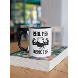 Man Tea Mug, Real Men Drink Tea Mug, Dad Tea Mug, Tea Drinking Mug, Tea Obsessed Mug, Tea Lover Cup