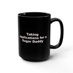 Taking applications for a Sugar Daddy Coffee MugMugsGiftFunnyinappropriate 3