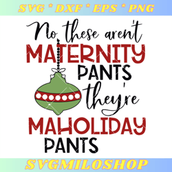 No These Arent Maternity Pants Theyre Maholiday Pants Svg