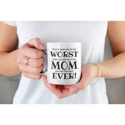 Mom Mug, Funny Mom Gift, Worst Mom Ever Coffee Mug, Rude Sister Birthday Present, Best Mom Ever, Loving Present for Moth