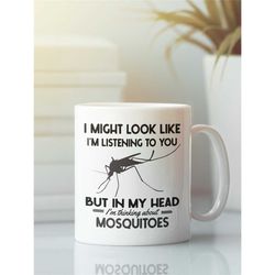 Mosquito Mug, Mosquito Gifts, Funny Mosquito Coffee Cup, I Might Look Like I'm Listening to You but in My Head I'm Think