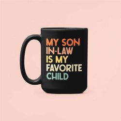 My Son-In-Law is my Favorite Child, Mother-In-Law Gifts, Father-In-Law Mug, Funny Coffee Cup, Best Bonus Son, Bonus Mom
