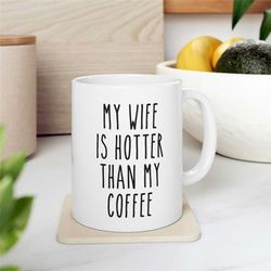 My Wife Is Hotter Than My Coffee Mug, Gift For Husband, Husband Gift, Husband Coffee Mug, Rae Dunn Inspired