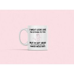 Naked Mole Rat Gifts, Naked Mole Rat Mug, I Might Look Like I'm Listening to You but in my Head I'm Thinking About Naked