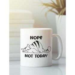 Nope Not Today Mug, Lazy Cat Mug, Funny Cat Gifts, Tired Cat Cup, Grumpy Cat Present, Cat Lover Present, Cat Humor Gift