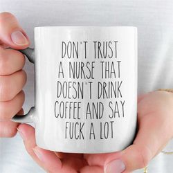 Nurse Mug, Nurse Gift, Nurse Cup, Nurse Graduation, Registered Nurse Don't Trust A Nurse That Doesn't Drink Coffee And S