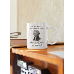 Oh Crap That's Due Tomorrow, Thomas Jefferson Mug, Freedom 1776, Independence Day Gifts, USA History Teacher, Funny 4th
