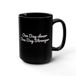 One Day Closer One Day Stonger Coffee MugGiftPresentStronger