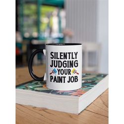 Painter Gifts, I'm Silently Judging Your Paint Job, Funny Painter Mug, Journeyman Painter Humor, Paint Brushes Coffee Cu