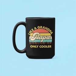 Papa Mug, Papa Gifts, Like a Grandpa Only Cooler, Funny Papa Cup, Papa Present, Better than a Grandpa, Retro Mug, Best P