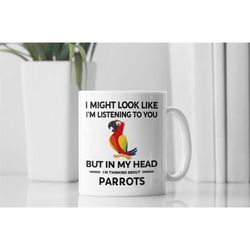 Parrot Gifts, Parrot Mug, Scarlet Macaw Cup, I Might Look Like I'm Listening to You but In My Head I'm Thinking About Pa
