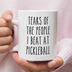 tears of the people i beat at pickleball, pickleball coffee mug, gift for pickleball player, funny pickleball gifts, add