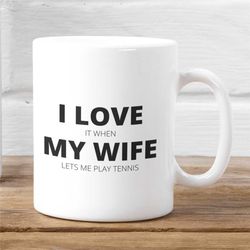 tennis gifts for men, tennis mug, funny tennis mugs, unique husband gift, present for men, i love my wife mug