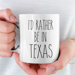 TEXAS mug  I'd Rather be in Texas  Love Texas Funny Coffee Cup  Makes a great Novelty Gift  Texas Gift Idea
