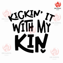 Kickin It With My Kin Svg, Png, Eps, Pdf, Family Reunion Svg, Family Vacation Svg, Family Gathering Svg, Family Shirt Sv