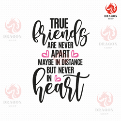 True Friends Are Never Apart Maybe In Distance But Never In Heart Svg Png Eps Pdf Files, Friendship Svg, Best Friends Sv
