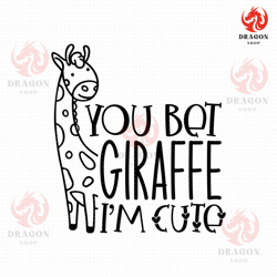 you bet giraffe im cute svg, png, eps, pdf file, you bet giraffe, baby giraffe svg, baby giraffe file, baby giraffe head