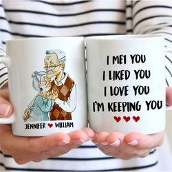 Personalized Anniversary Old Couple Mug, I Met You I Liked You I Love You I'm Keeping You Mug, Custom Parents Mug For Co