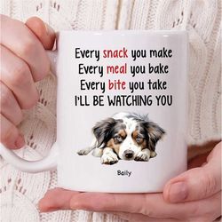 Personalized Australian Shepherd Dog Name Coffee Mug, Every Snack You Make Every Meal You Bake I'll Be Watching You Mug,