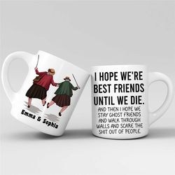 Personalized Besties Name Coffee Mug, Custom Name Mug For Friend, I Hope We're Best Friends Until We Die And Then I Hope