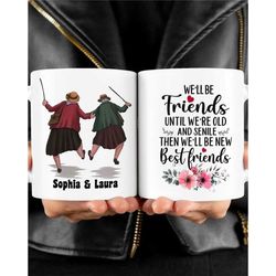 Personalized Besties Name Coffee Mug, Custom Name Mug For Friend, We'll Be Friends Until We're Old And Senile Then We'll