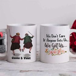 Personalized Besties Name Funny Coffee Mug, Custom Name Mug Gift For Friends, I Don't Care If Anyone Gets Us We Get Us M