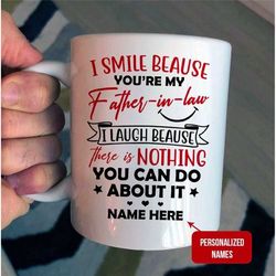 Personalized I Smile Because You're My Father-In-Law Mug, Custom Name Mug, Gift For Father-In-Law, From Son-In-Law, Daug