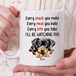 Personalized Rottweiler Dog Name Coffee Mug, Every Snack You Make Every Meal You Bake Ill Be Watching You Mug, Rottweile