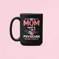 Physician Mom Gifts, Doctor Mom Mug, Physician Mother's Day Gift, Mom MD Gift, I'm an Mom and a Physician Nothing Scares