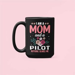 Pilot Mom Gift, Pilot Mom Mug, Pilot Mother's Day Gift, I Am a Mom and A Pilot Nothing Scares Me, Cute Pilot Cup, Floral