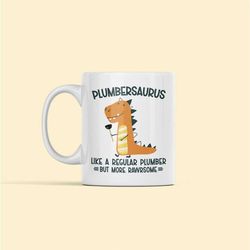 Plumber Gifts, Plumber Mug, Plumbersaurus Like a Regular Plumber but More Rawrsome, Best Plumber Gifts, Plumber Coffee C