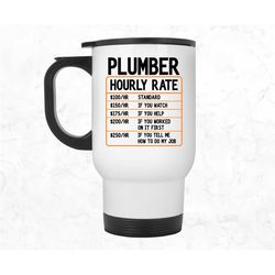 Plumber Hourly Rate Mug, Plumber Travel Mug, Plumbing Tumbler, Funny Plumber Cup, Gift for Plumber, Plumber Dad Birthday