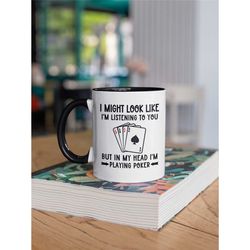 Poker Gifts, Poker Lover Mug, Poker Player Coffee Cup, I might look like I'm listening to you in my head I'm playing pok