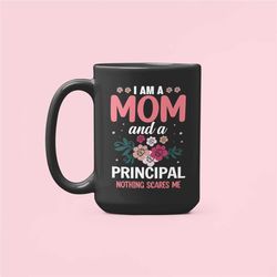 Principal Mom Gifts, Principal Mom Mug, I Am a Mom and a Principal Nothing Scares Me, Mother's Day Gifts, Mom Birthday P