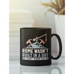 Project Manager Mug, Rome Wasn't Built in A Day, Contractor Cup, Funny Architect Mug, Coworker Present, Carpenter Gifts,