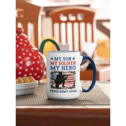 Proud Army Mom Mug, My Son My Soldier My Hero, U.S, Army Mom, Mother's Day Gifts, Military Mom Coffee Cup, Gift for Mom,