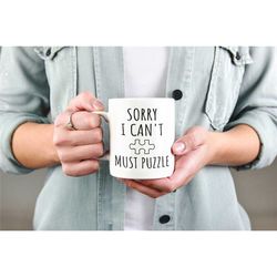 Puzzle Lover Gift, Jigsaw Puzzle Mug, Puzzle Addict Cup, Funny Puzzle Present, Sorry I Can't Must Puzzle, Just One More