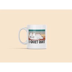 Quiet Quitting Mug, I Quiet Quit, Funny Lazy Cat, Quiet Quitting Gifts, Quiet Quitter, Tired Cat, Gift for Cooworker, Qu