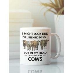Rancher Gifts, Cow Mug, Funny Cow Lover Coffee Mug, I Might Look Like I'm Listening to You but In My Head I'm Getting Mo